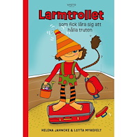 Helena Jahncke Larmtrollet som fick lära sig att hålla truten (inbunden)