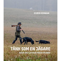 Chris Edman Tänk som en jägare – när du lever med hund (bok, danskt band)
