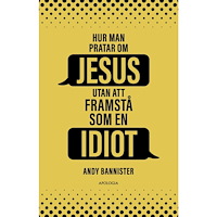 Andy Bannister Hur man pratar om Jesus utan att framstå som en idiot (häftad)