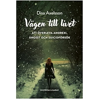 Disa Axelsson Vägen till livet : att överleva anorexi, ångest och suicidförsök (bok, danskt band)