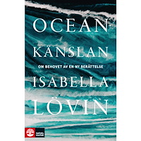 Isabella Lövin Oceankänslan : om behovet av en ny berättelse (pocket)