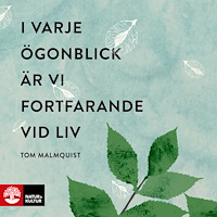 Tom Malmquist I varje ögonblick är vi fortfarande vid liv (pocket)