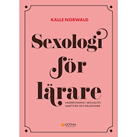 Kalle Norwald Sexologi för lärare : Undervisning i sexualitet, samtycke och relationer (häftad)