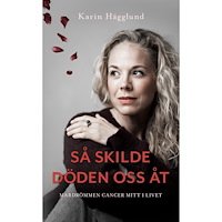 Karin Hägglund Så skilde döden oss åt : mardrömmen - cancer mitt i livet (pocket)