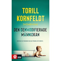 Torill Kornfeldt Den genmodifierade människan : reportage om forskningen som kan förändra vårt innersta (pocket)