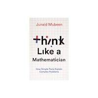 Junaid Mubeen Think Like a Mathematician (inbunden, eng)