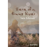 Sara Edsman Bara du finns kvar (inbunden)