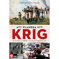 Lars Ericson Wolke Att planera ett krig : hur de tänkte, hur det blev - från Napoleons tid till vår egen (inbunden)
