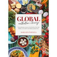 Marloes Öhrnell Global matkultur i Sverige : nysvenskarnas recept och berättelser från hela världen, och möten med lokala producenter (b...