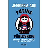 Jessikka Aro Putins Världskrig: Rysslands hemliga operationer för att förgöra väst (inbunden)