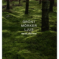 Mikael Bertmar Grönt mörker ljus (inbunden)