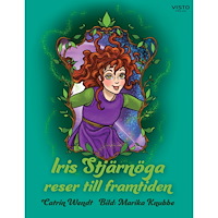 Catrin Wendt Iris Stjärnöga reser till framtiden (inbunden)