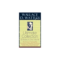e-artnow Wallace D. Wattles Ultimate Collection - 10 Books in One Volume (häftad, eng)