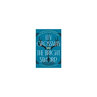 Lev Grossman The Bright Sword (inbunden, eng)