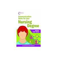 Critical Publishing Ltd Communication Skills for your Nursing Degree (häftad, eng)