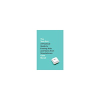 Clare Morell The Tech Exit: A Practical Guide to Freeing Kids and Teens from Smartphones (inbunden, eng)