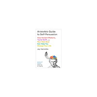 Jay Heinrichs Aristotle's Guide to Self-Persuasion (häftad, eng)