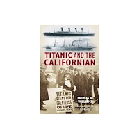 The History Press Ltd Titanic and the Californian (häftad, eng)