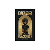 Alayo Akinkugbe Reframing Blackness (inbunden, eng)