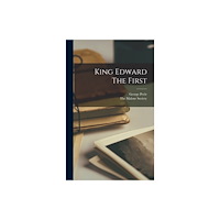 Legare Street Press King Edward The First (inbunden, eng)
