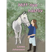 Linnéa Johansson Mitt nya hästliv (inbunden)