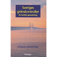 Göran Lövestam Sveriges gränskontroller : en kritisk granskning (bok, danskt band)