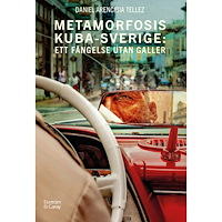 Daniel Arencibia Tellez Metamorfosis Kuba-Sverige : ett fängelse utan galler (bok, danskt band)