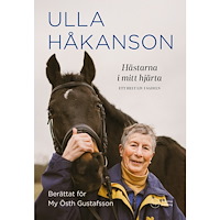 Ulla Håkanson Hästarna i mitt hjärta: Ett helt liv i sadeln (inbunden)