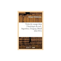 Hachette Livre - BNF Notes de Voyage Dans l'Amerique Du Sud: Argentine, Uruguay, Bresil (häftad, fre)