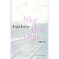 Jesper Larsson Ske din vilja (inbunden)