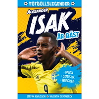 Stefan Karlsson Legenden Alexander Isak är bäst (inbunden)