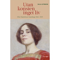 Salla Leponiemi Utan konsten inget liv : Elin Danielson-Gambogi 1861–1919 (inbunden)