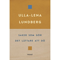 Ulla-Lena Lundberg Saker som gör det lättare att dö (bok, danskt band)