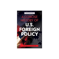 Rowman & littlefield A Concise History of U.S. Foreign Policy (inbunden, eng)