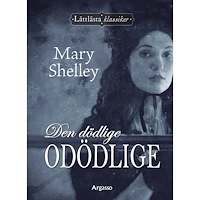Mary Shelley Den dödlige odödlige (inbunden)