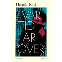 Henrik Tord Vår tid är över (inbunden)