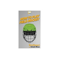 Howexpert How To Play Field Hockey (inbunden, eng)
