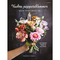 Prudence Rogers Vackra pappersblommor : skapa eviga buketter med färdiga blomblad (inbunden)