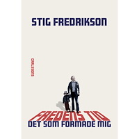 Stig Fredrikson Fredens tid - Det som formade mig (inbunden)