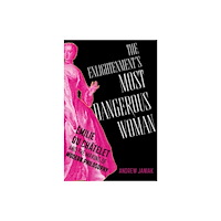Oxford University Press Inc The Enlightenment's Most Dangerous Woman (inbunden, eng)