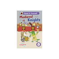 Penguin Random House Children's UK Ladybird Class - Medieval Knights:  Read It Yourself - Level 4 Fluent Reader (inbunden, eng)