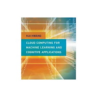 Mit press ltd Cloud Computing for Machine Learning and Cognitive Applications (inbunden, eng)