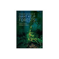University of california press The Biology and Ecology of Giant Kelp Forests (inbunden, eng)
