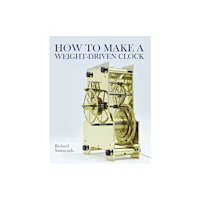 The Crowood Press Ltd How to Make a Weight-Driven Clock (inbunden, eng)