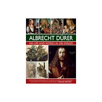 Anness publishing Durer: His Life and Works in 500 Images (inbunden, eng)