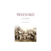 The History Press Ltd Watford: A History (häftad, eng)