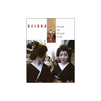 George Braziller  Inc Geisha: Beyond the Painted Smile (inbunden, eng)