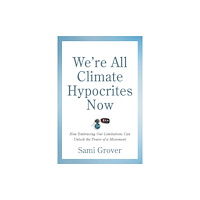 New Society Publishers We’re All Climate Hypocrites Now (häftad, eng)