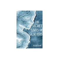 Green Writers Press The Secret Lives of Glaciers (inbunden, eng)