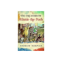 Pen & Sword Books Ltd The Creators of Winnie the Pooh (inbunden, eng)